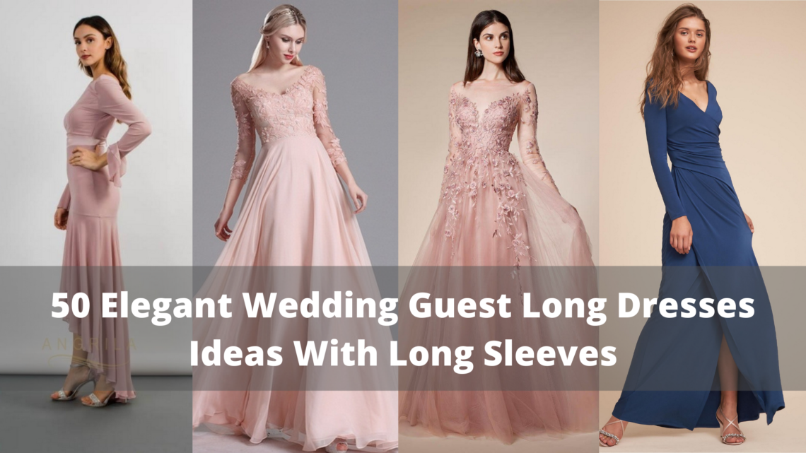 50 Elegant Wedding Guest Long Dresses Ideas With Long Sleeves