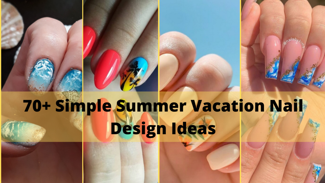 70 Simple Summer Vacation Nail Design Ideas