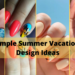 70 Simple Summer Vacation Nail Design Ideas